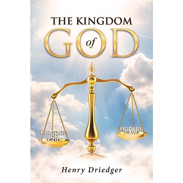The Kingdom Of God / Christian Faith Publishing, Inc., Henry Driedger