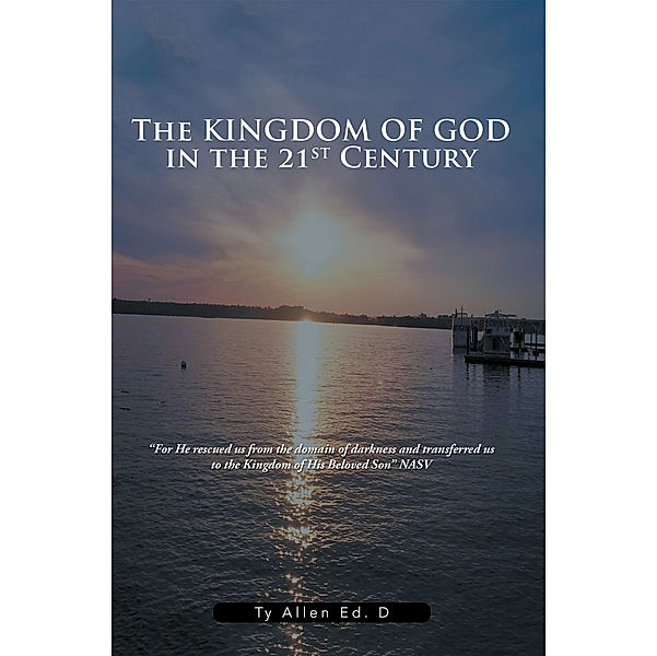 The Kingdom of God in the 21St Century, Ty Allen Ed. D