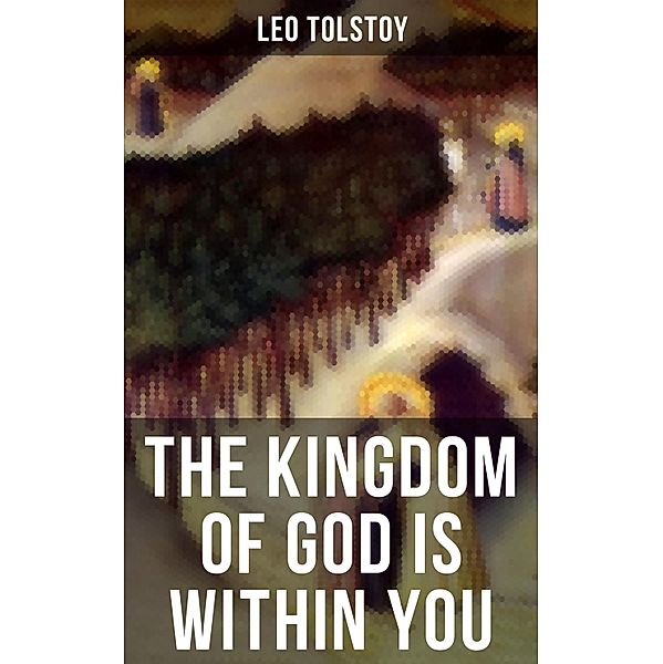 THE KINGDOM OF GOD IS WITHIN YOU, Leo Tolstoy