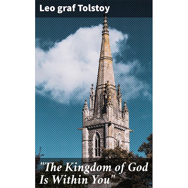The Kingdom of God Is Within You, Leo Graf Tolstoy