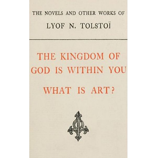 The Kingdom of God is Within You, What is Art, Leo Tolstoy