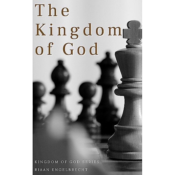 The Kingdom of God / Kingdom of God Bd.1, Riaan Engelbrecht
