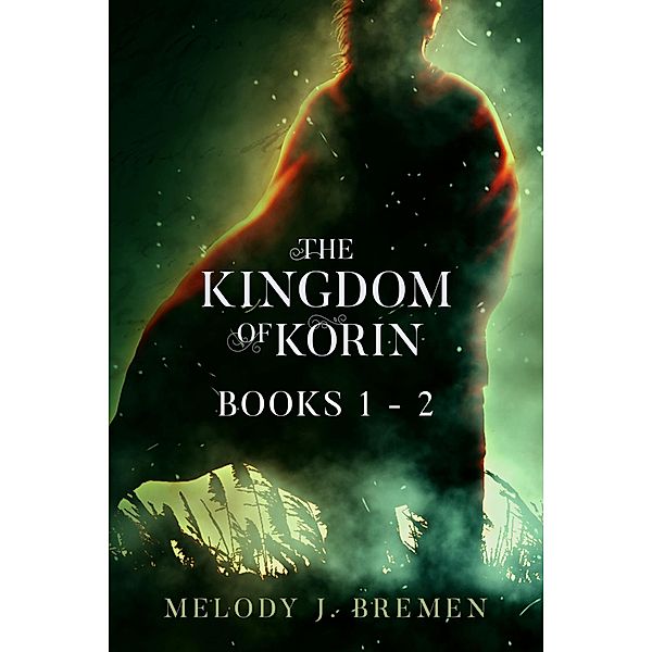 The Kingdom of Korin: Books 1- 2 / The Kingdom of Korin, Melody J. Bremen