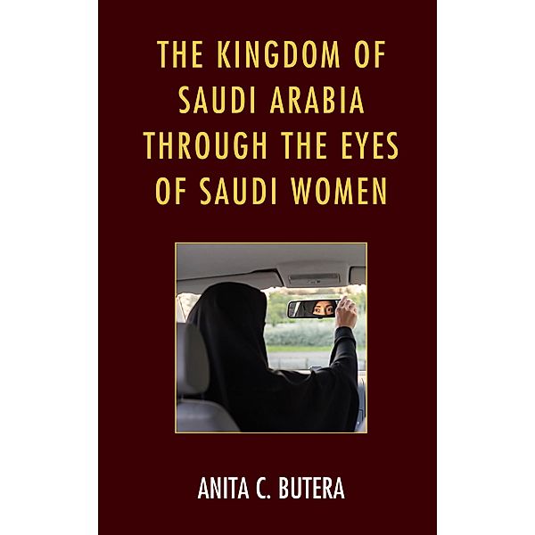 The Kingdom of Saudi Arabia through the Eyes of Saudi Women, Anita C. Butera