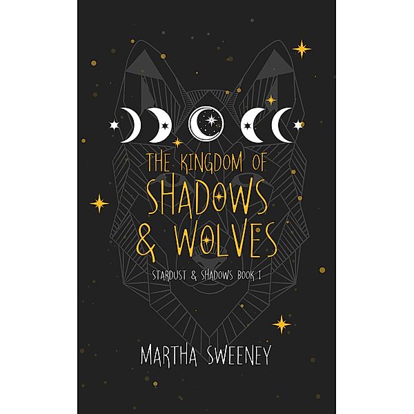 The Kingdom of Shadows and Wolves (Stardust & Shadows, #1) / Stardust & Shadows, Martha Sweeney