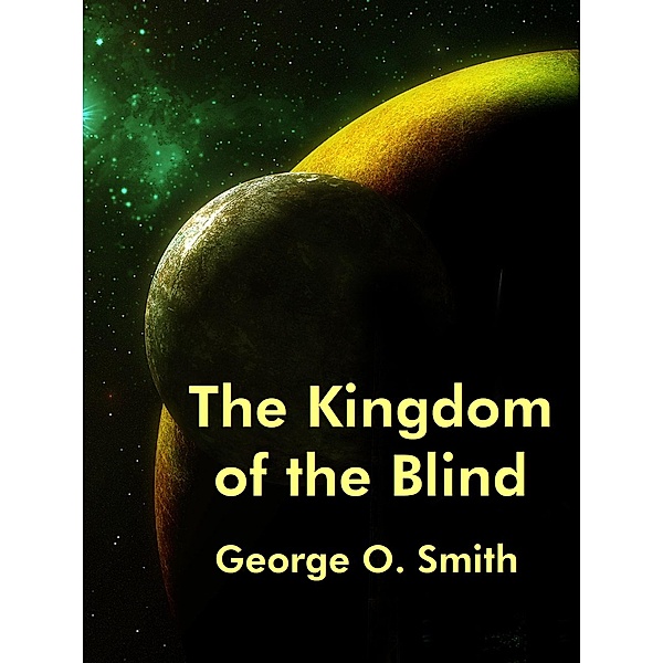 The Kingdom of the Blind, George O. Smith