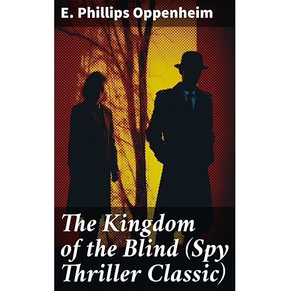 The Kingdom of the Blind (Spy Thriller Classic), E. Phillips Oppenheim