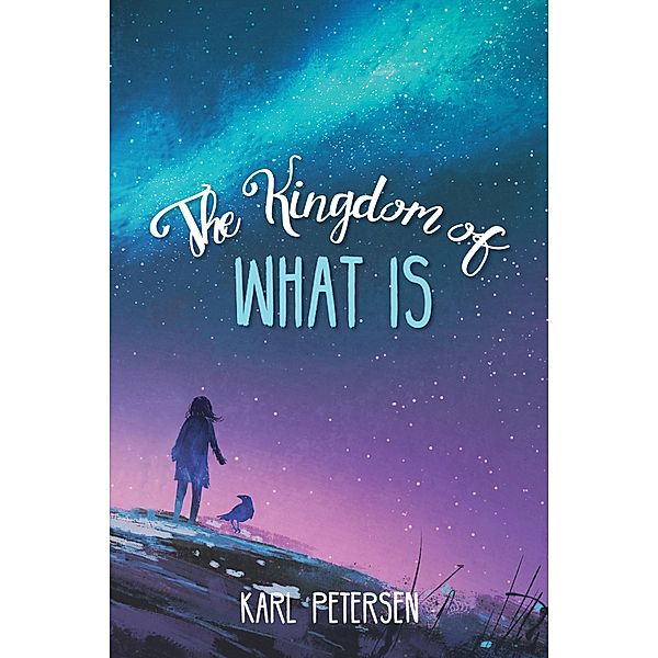 The Kingdom of What Is, Karl Petersen