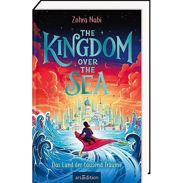 The Kingdom over the Sea - Das Land der tausend Träume (The Kingdom over the Sea 1), Zohra Nabi