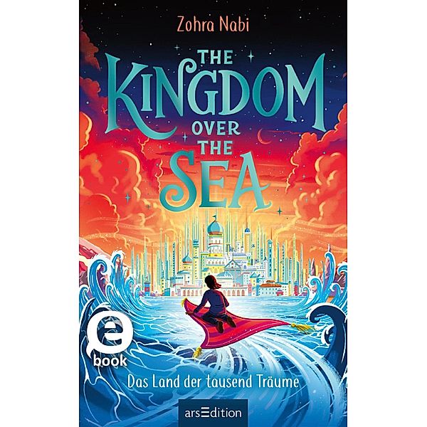 The Kingdom over the Sea - Das Land der tausend Träume (The Kingdom over the Sea 1) / The Kingdom over the Sea Bd.1, Zohra Nabi