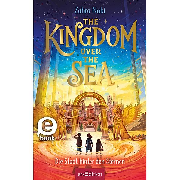 The Kingdom over the Sea  - Die Stadt hinter den Sternen (The Kingdom over the Sea 2) / The Kingdom over the Sea Bd.2, Zohra Nabi