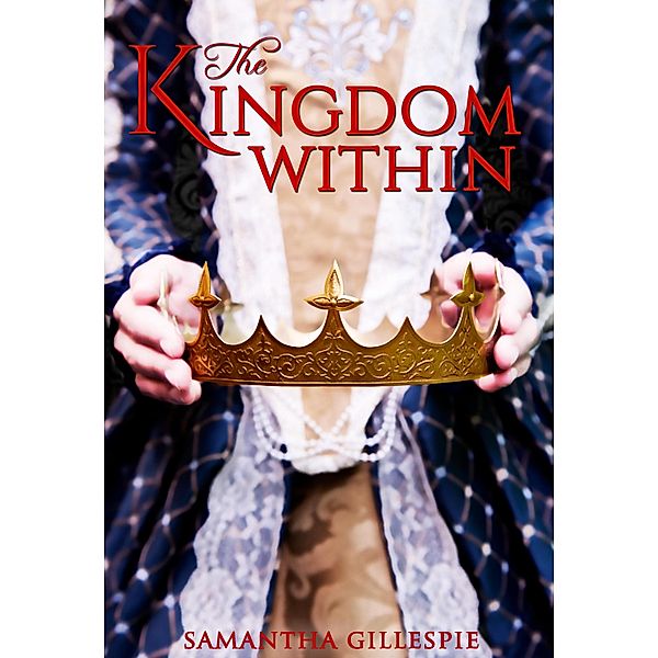 The Kingdom Within / The Kingdom Within Bd.1, Samantha Gillespie