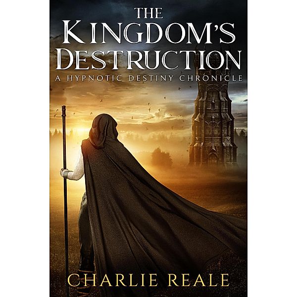The Kingdom's Destruction (Hypnotic Destiny, #1) / Hypnotic Destiny, Charlie Reale