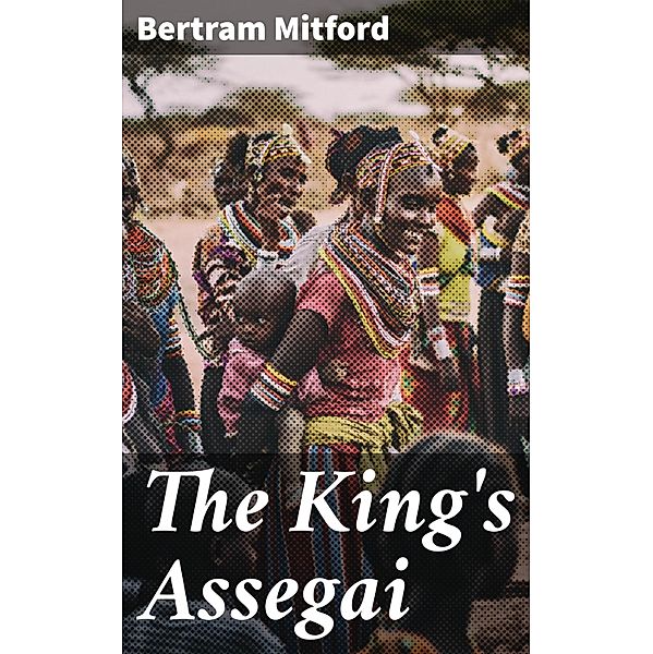 The King's Assegai, Bertram Mitford