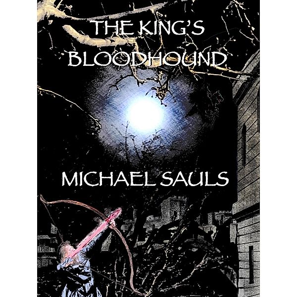 The King's Bloodhound (The Baldfoot Curse, #2) / The Baldfoot Curse, Michael Sauls