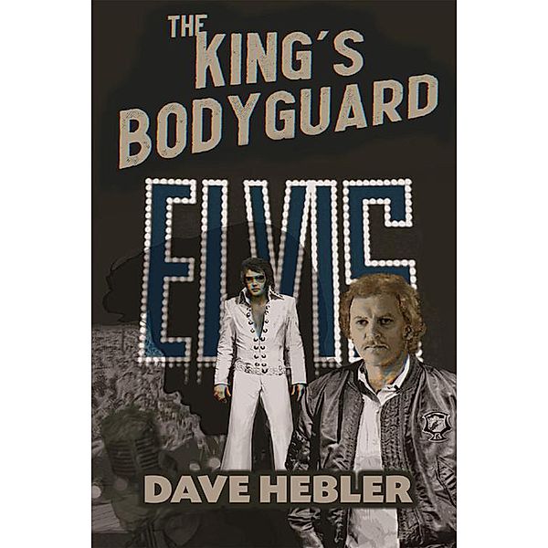 The King's Bodyguard - A Martial Arts Legend Meets the King of Rock 'n Roll, Dave Hebler