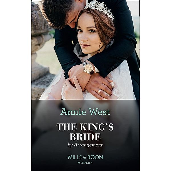 The King's Bride By Arrangement (Mills & Boon Modern) (Sovereigns and Scandals, Book 2) / Mills & Boon Modern, Annie West
