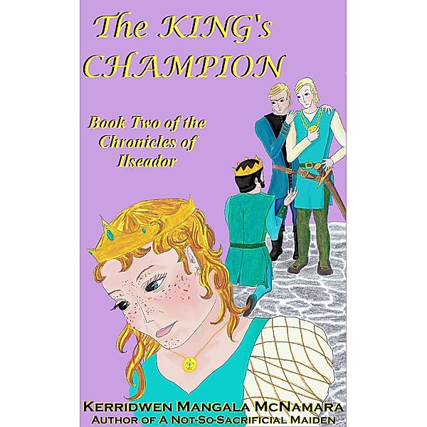 The King's Champion (The Chronicles of Ilseador, #2) / The Chronicles of Ilseador, Kerridwen Mangala McNamara