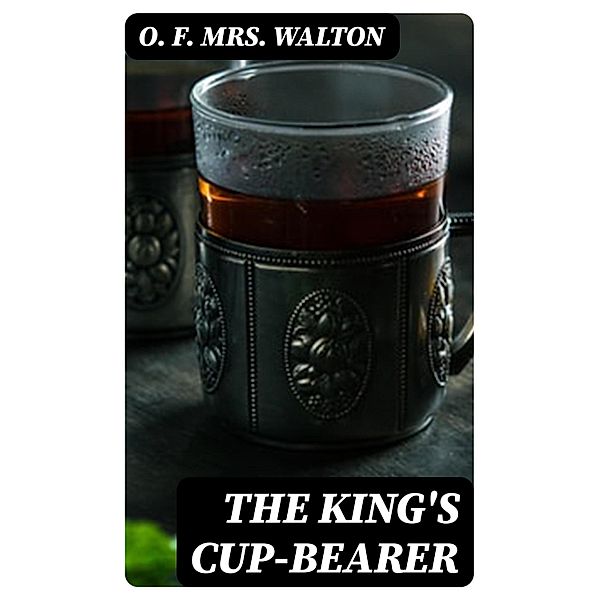 The King's Cup-Bearer, O. F. Walton