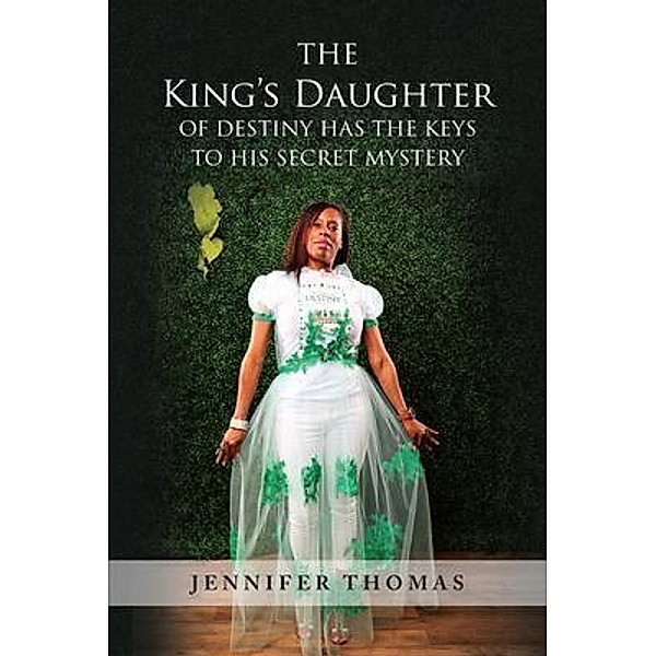 The King's Daughter of Destiny Has the Keys to His Secret Mystery, Jennifer Thomas