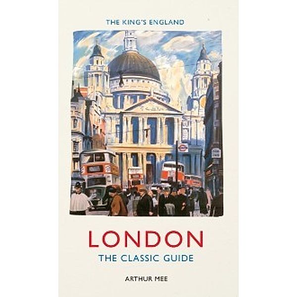 The King's England: King's England: London, Arthur Mee