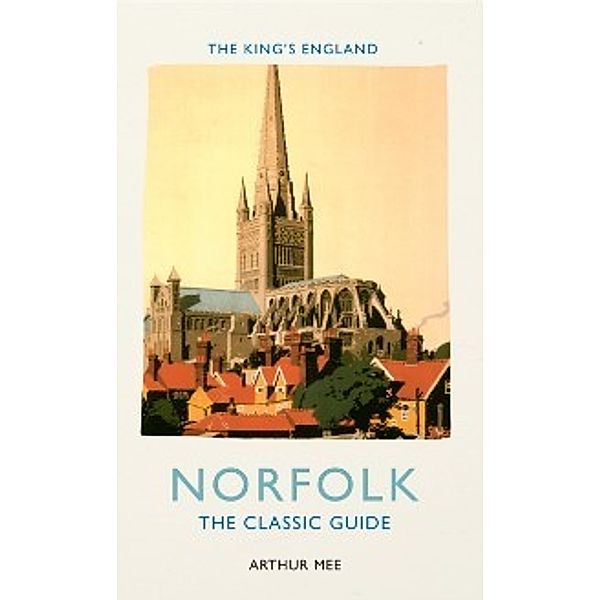 The King's England: King's England: Norfolk, Arthur Mee