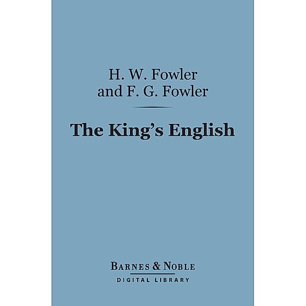 The King's English (Barnes & Noble Digital Library) / Barnes & Noble, Henry Watson Fowler, Francis George Fowler