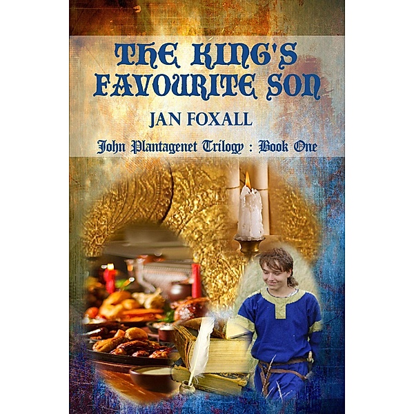 The King's Favourite Son (John Plantagenet, #1) / John Plantagenet, Jan Foxall