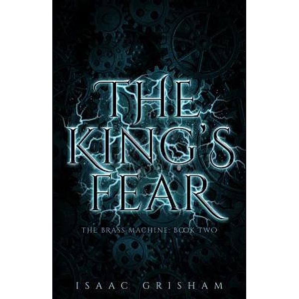 The King's Fear: The Brass Machine / The Brass Machine Bd.2, Isaac Grisham