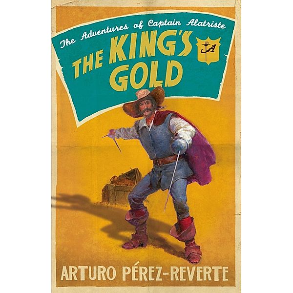 The King's Gold / The Adventures of Captain Alatriste, Arturo Perez-Reverte