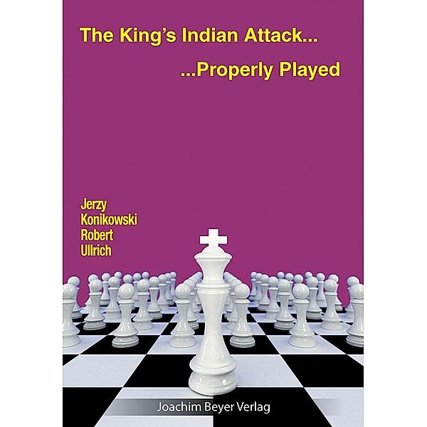 The King´s Indian Attack - Properly Played, Jerzy Konikowski, Robert Ullrich