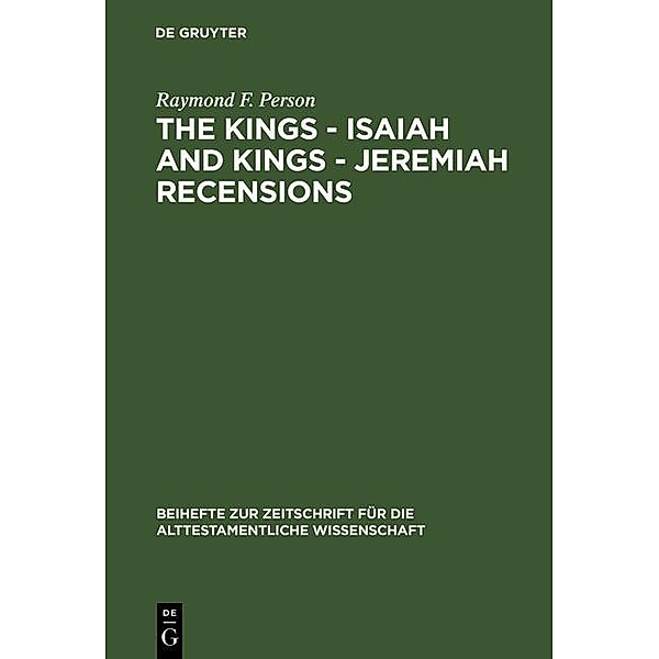 The Kings - Isaiah and Kings - Jeremiah Recensions / Beihefte zur Zeitschrift für die alttestamentliche Wissenschaft Bd.252, Raymond F. Person