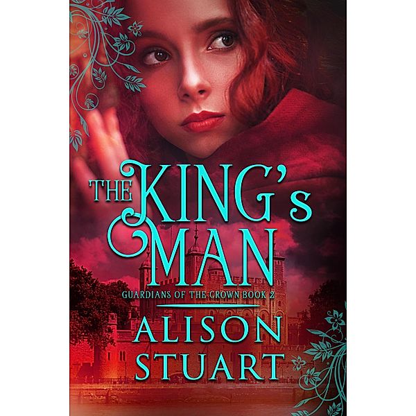 The King's Man (GUARDIANS OF THE CROWN, #2) / GUARDIANS OF THE CROWN, Alison Stuart