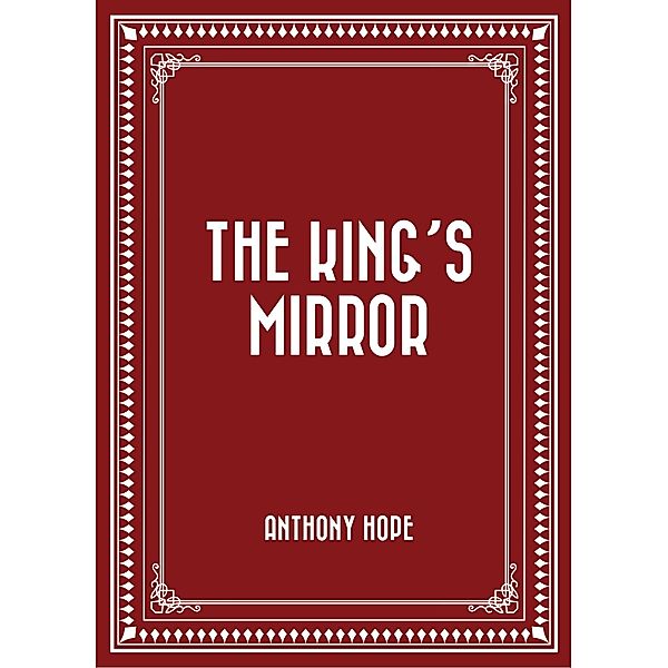 The King's Mirror, Anthony Hope