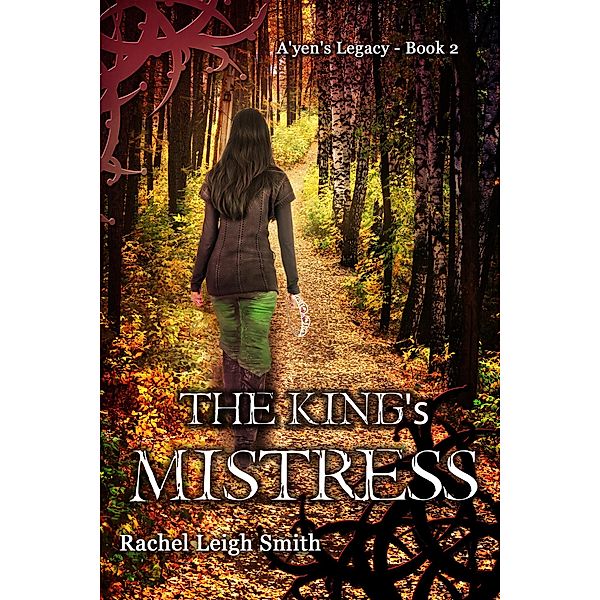 The King's Mistress (A'yen's Legacy, #2) / A'yen's Legacy, Rachel Leigh Smith