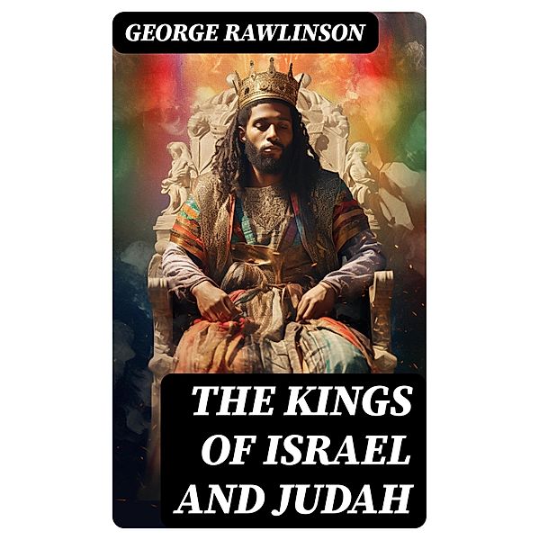 The Kings of Israel and Judah, George Rawlinson