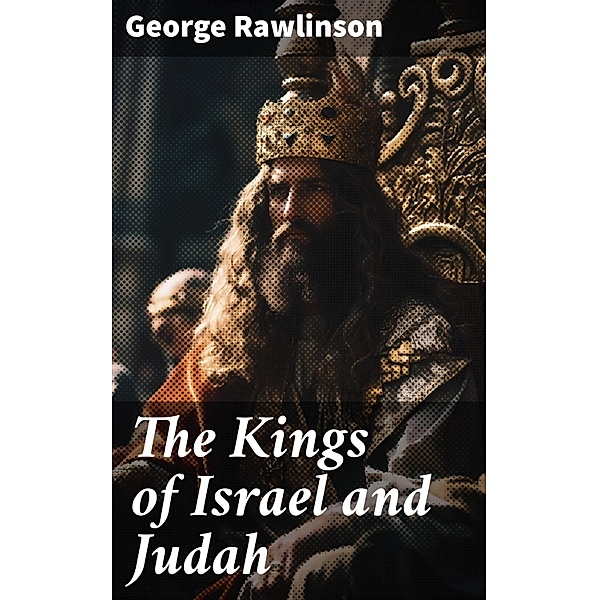 The Kings of Israel and Judah, George Rawlinson