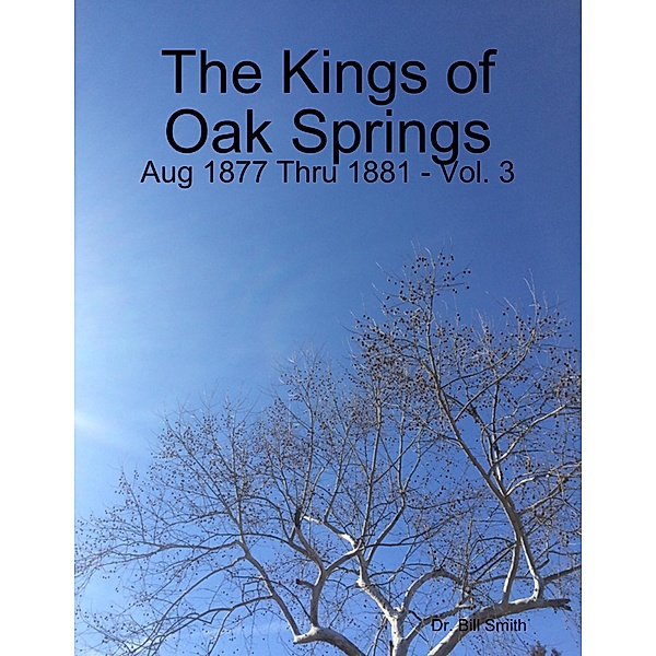 The Kings of Oak Springs: Aug 1877 Thru 1881 - Vol. 3, Bill Smith