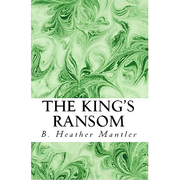 The King's Ransom (The Kings of Proster, #10) / The Kings of Proster, B. Heather Mantler