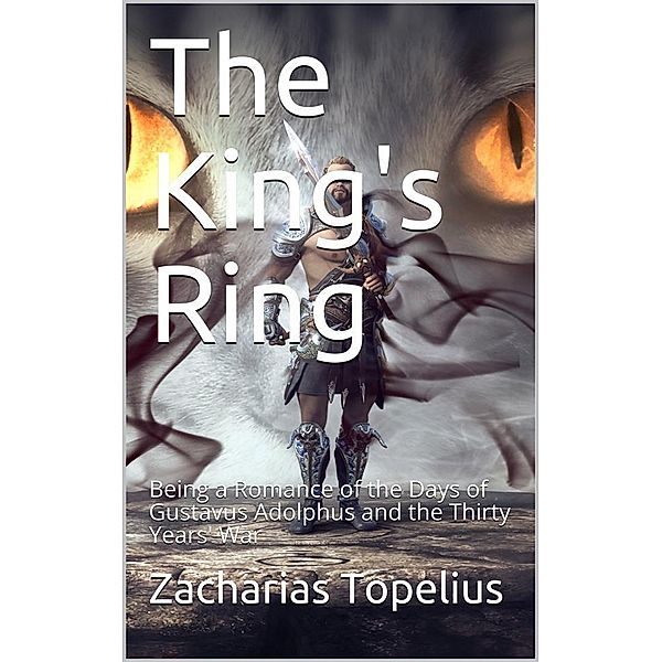 The King's Ring / Being a Romance of the Days of Gustavus Adolphus and the / Thirty Years' War, Zacharias Topelius
