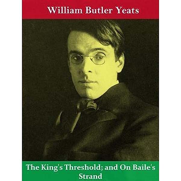 The King's Threshold; and On Baile's Strand / Spotlight Books, William Butler Yeats