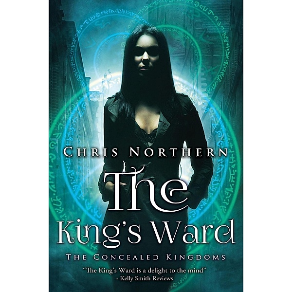 The King's Ward (Concealed Kingdoms, #1) / Concealed Kingdoms, Chris Northern