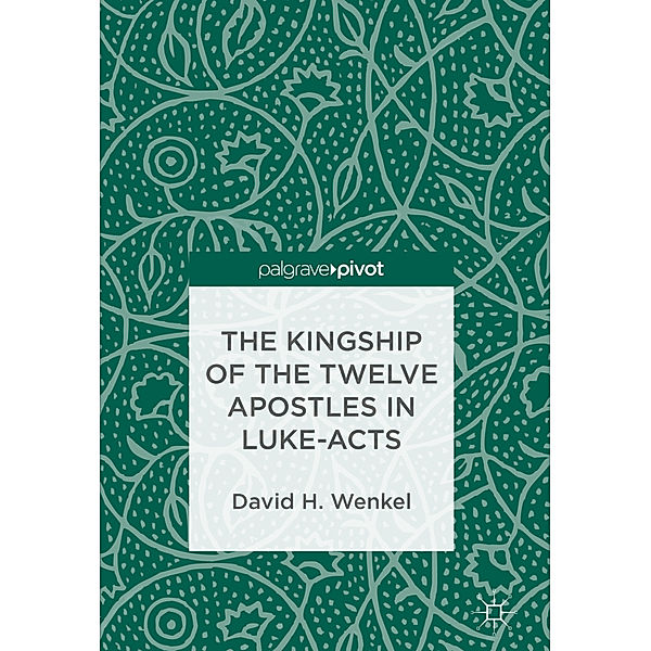 The Kingship of the Twelve Apostles in Luke-Acts, David H. Wenkel