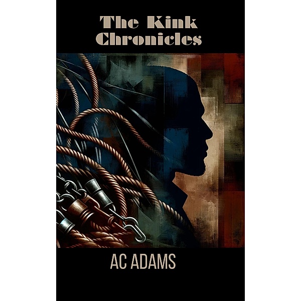 The Kink Chronicles (Kinky, #1) / Kinky, Ac Adams