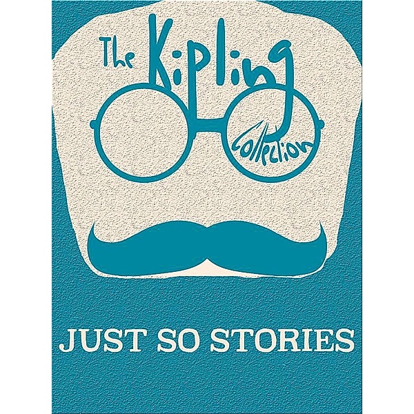 The Kipling Collection: Just So Stories, Rudyard Kipling