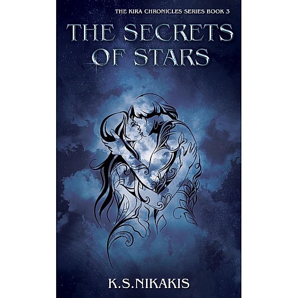 The Kira Chronicles series: The Secrets of Stars (The Kira Chronicles series, #3), K S Nikakis