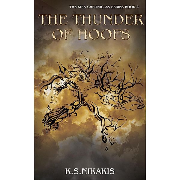 The Kira Chronicles series: The Thunder of Hoofs (The Kira Chronicles series, #4), K S Nikakis