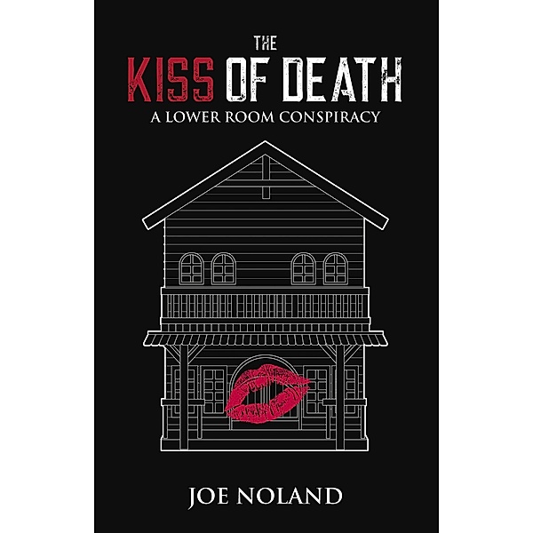 The Kiss of Death: A Lower Room Conspiracy, Joe Noland