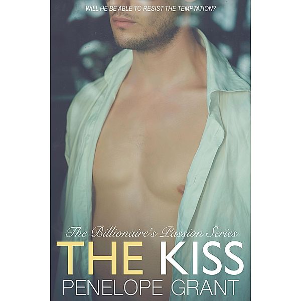 The Kiss (The Billionaire's Passion Series, #2) / The Billionaire's Passion Series, Penelope Grant