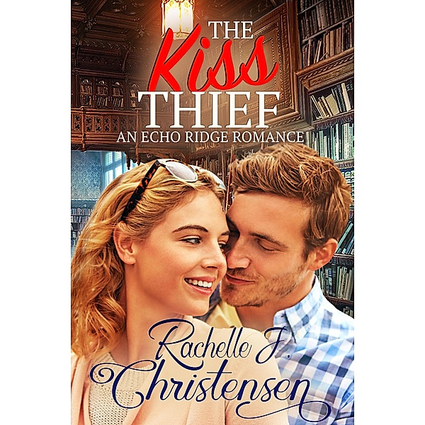 The Kiss Thief (Echo Ridge Romance, #2) / Echo Ridge Romance, Rachelle J. Christensen